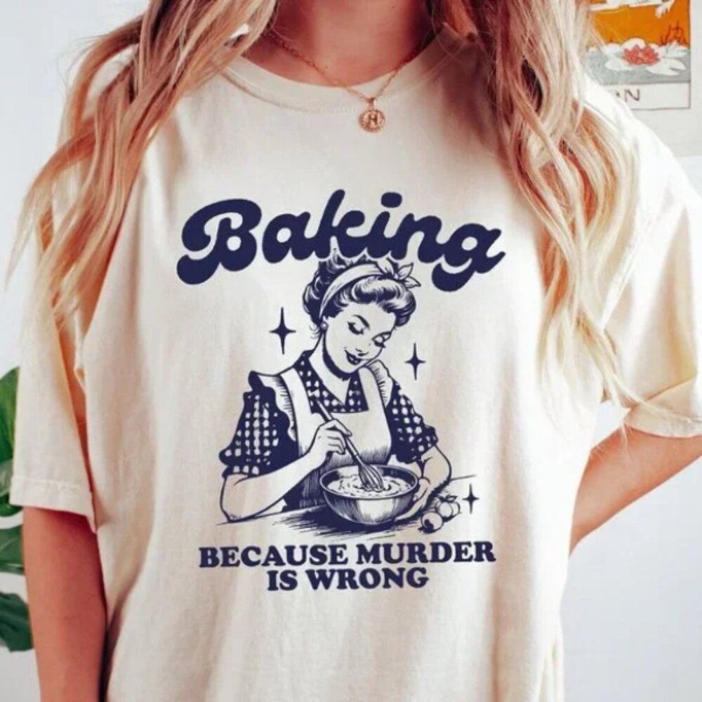 Funny Baking Because Murder Is Wrong Graphic T-Shirt - New